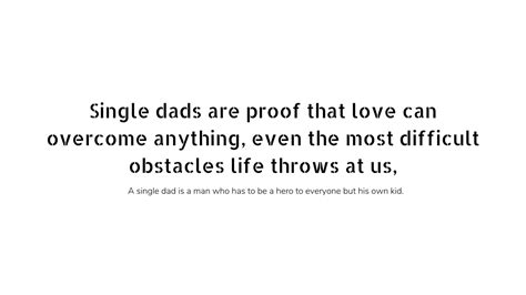 51 Best Single Dad Quotes To Show Appreciation For Single Dads