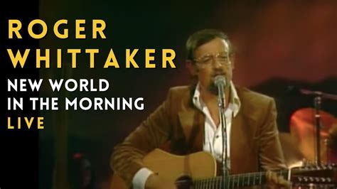 Roger Whittaker New World In The Morning Youtube