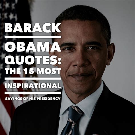 Barack Obama Quotes The 15 Most Inspirational Sayings Of His Presidency
