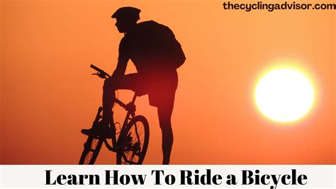 How To Learn To Ride A Bicycle Step By Step Guide The Cycling Advisor