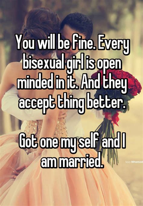 You Will Be Fine Every Bisexual Girl Is Open Minded In It And They Accept Thing Better Got