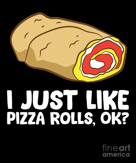 Funny Pizza Roll Lover I Just Like Pizza Rolls Ok Digital Art By Eq