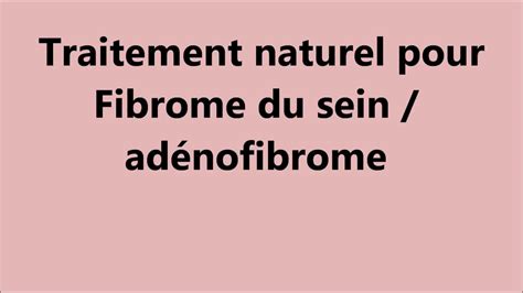 Le Fibrome Du Sein Ou Fibroadénome Adénofibrome Youtube