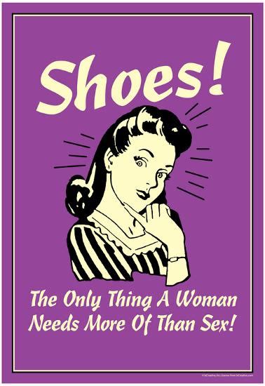 Shoes Only Thing A Woman Needs More Than Sex Funny Retro Poster Prints