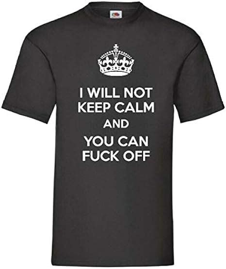 i will not keep calm and you can f k off unisex t shirt uk clothing