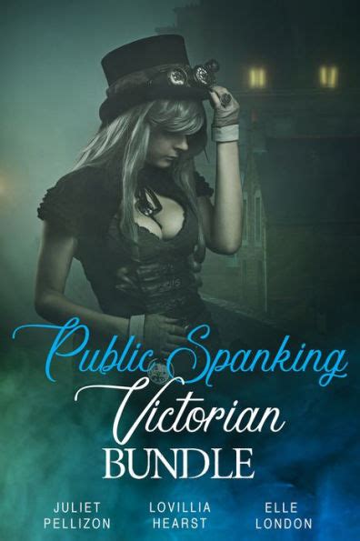 Public Spanking Victorian Bundle By Lovillia Hearst Elle London Juliet Pellizon Ebook