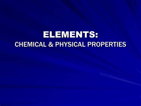 Ppt Elements Chemical And Physical Properties Powerpoint Presentation
