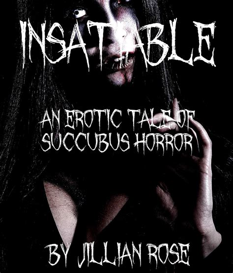 Insatiable An Erotica Tale Of Succubus Horror Kindle Edition By Rose Jillian Literature