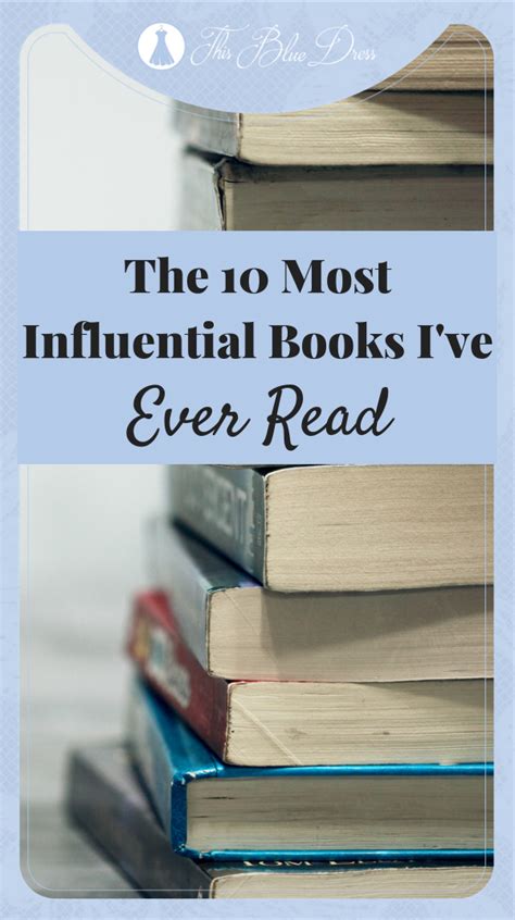 The 10 Most Influential Books Ive Ever Read This Blue Dress Book