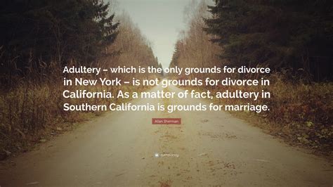 Allan Sherman Quote “adultery Which Is The Only Grounds For Divorce