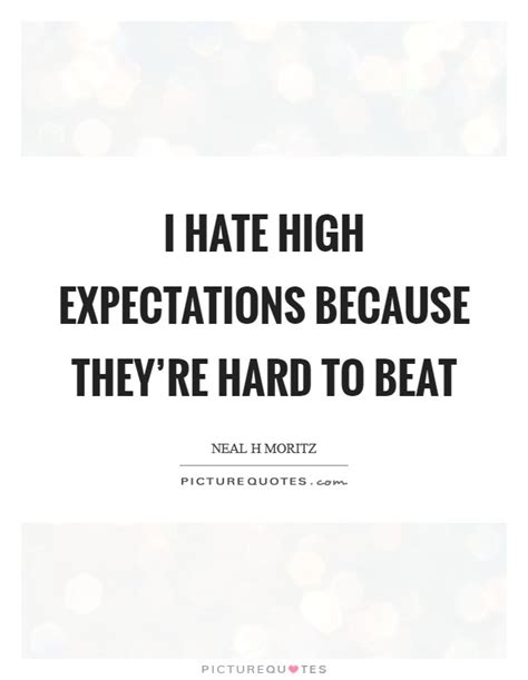 High Expectations Quotes And Sayings High Expectations Picture Quotes