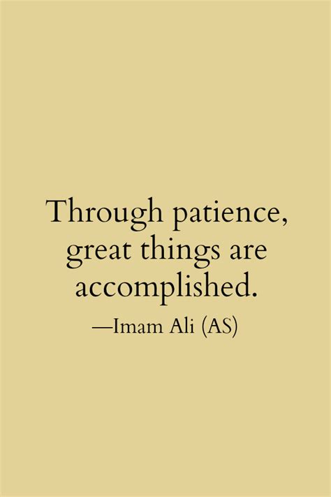Maula ali, imam ali, hazrat ali quotes, online quotes, quotes about moving on, famous quotes in life. Hazrat Ali Quotes: Through patience, great things are accomplished. -Imam Ali (AS)