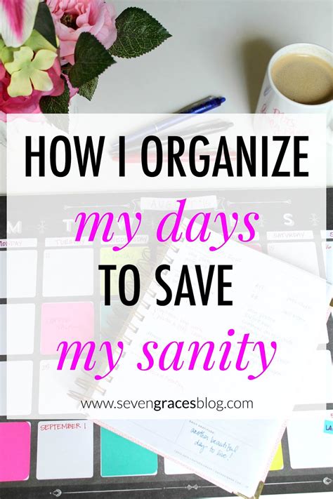 How I Organize My Days To Save My Sanity Seven Graces