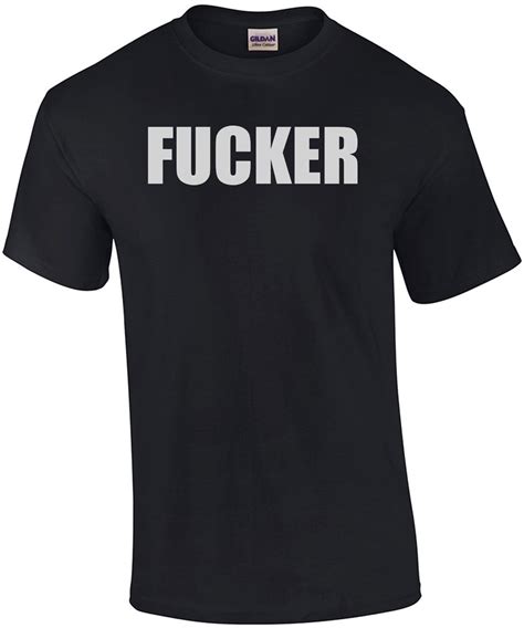 Fucker Offensive Rude T Shirt
