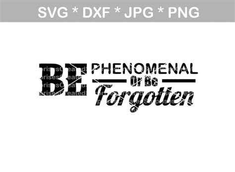 Be Phenomenal Or Be Forgotten Inspiring Quote Digital Download Svg
