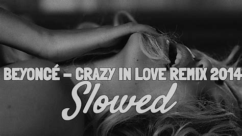 Beyoncé Crazy In Love Remix 2014 Slowed Youtube