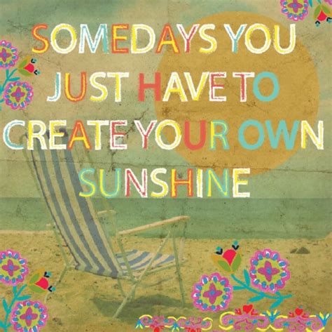 We did not find results for: Some days you just have to create your own sunshine! | Inspirational words, Happy quotes, Words