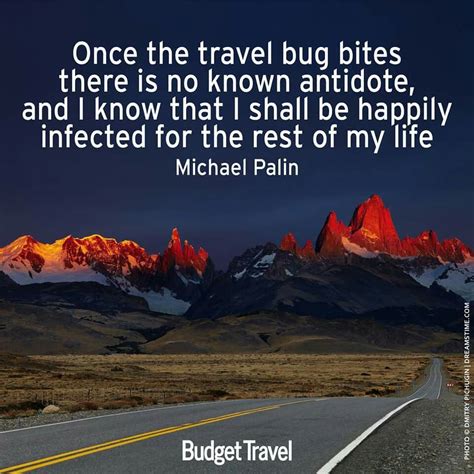 Once The Travel Bug Bites There Is No Known Antidote And I Know That I