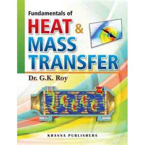 The solutions manual for momentum, heat, and mass transfer. Fundamental of Heat and Mass Transfer by G K Roy ...