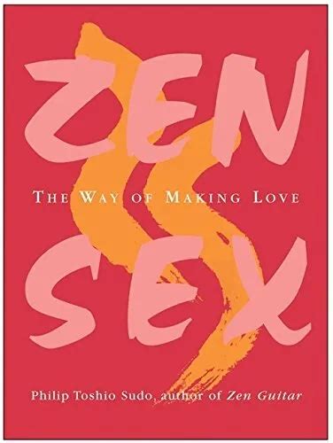 Zen Sex The Way Of Making Love By Philip T Sudo 1575 Picclick