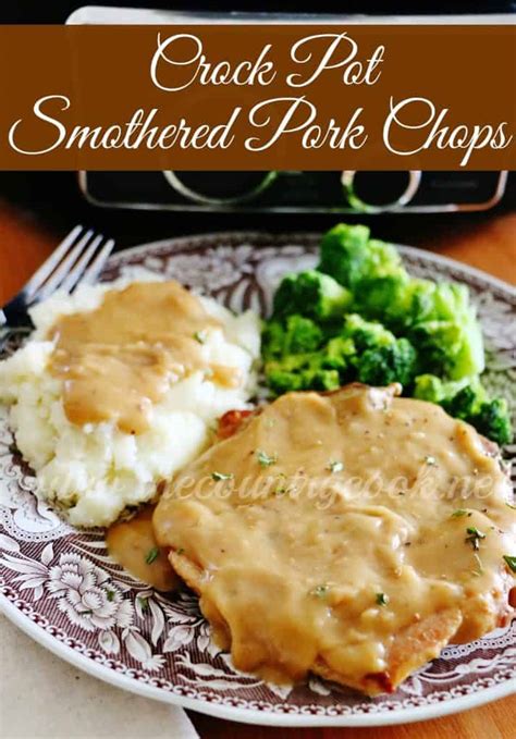 Main thing with thin cuts of meat is not to overcook them, but with pork, as you probably know, it is important originally answered: Crock Pot Smothered Pork Chops - The Country Cook