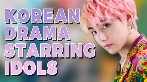 Top 10 Highest Rated Korean Dramas Starring Idols Ft Happysqueak