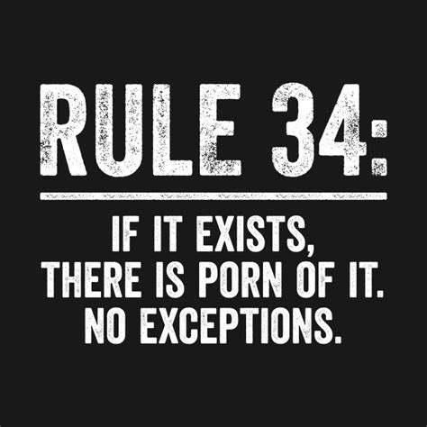 Rule 34 If It Exists There Is Porn Of It No Exceptions Funny Meme Rule 34 T Shirt