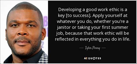 Tyler Perry Quote Developing A Good Work Ethic Is A Key To Success