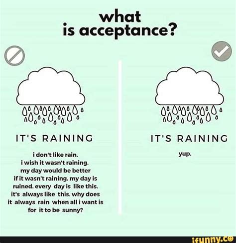 What Is Acceptance Its Raining Its Raining ¡dont Like Rain Yup I