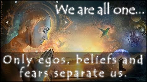 We Are All One Only Egos Beliefs And Fears Separate Us
