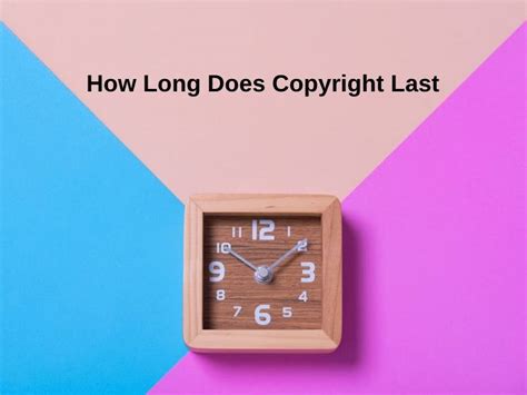How Long Does Copyright Last And Why