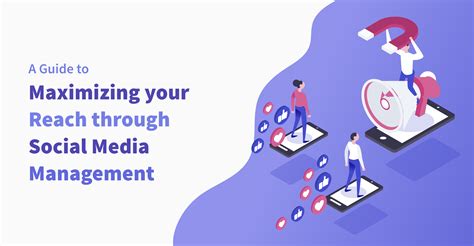The Ultimate Guide To Maximizing Your Reach Through Social Media Management