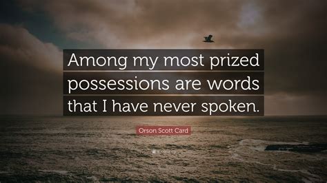 orson scott card quote “among my most prized possessions are words that i have never spoken ”