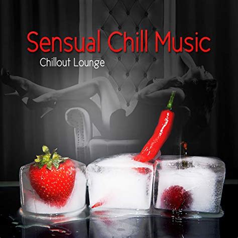 Sensual Chill Music Chillout Lounge Background Music Emotional Songs Erotic Dance Smooth
