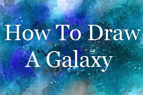 Galaxy Drawing 6 Easy Ways To Get Started My Astro Secrets
