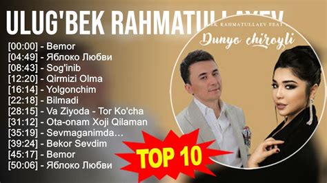 Ulug Bek Rahmatullayev 2023 Mix ~ Top 10 Eng Yaxshi Qo Shiqlar Youtube
