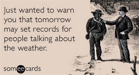 So Tired Of People Complaining About Weather Ecards Funny Jokes Pics