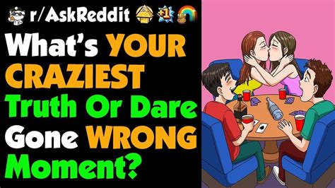 What S Your Craziest Truth Or Dare Gone Wrong Moment Youtube