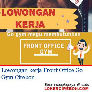 Check spelling or type a new query. Lowongan kerja Front Office Go Gym Cirebon