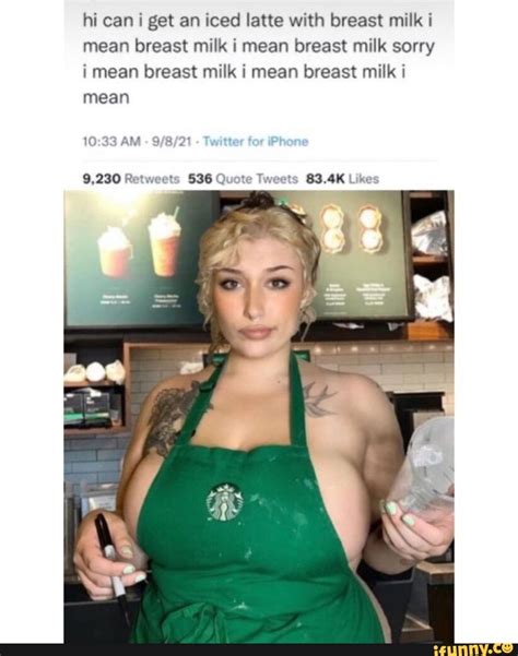 Hi Can I Get An Iced Latte With Breast Milk I Mean Breast Milk I Mean
