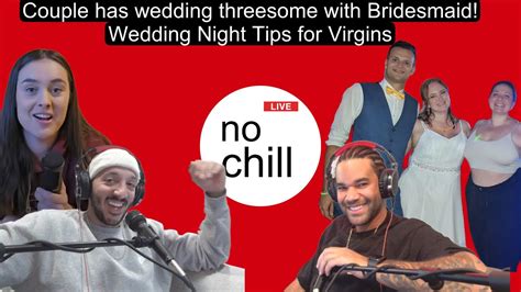 Couple Has Wedding Threesome Wedding Night Tips For Virgins Nochilllive Youtube
