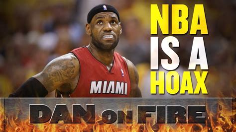 The Nba Is A Scripted Hollywood Hoax Hard Proof Dan On Fire Youtube