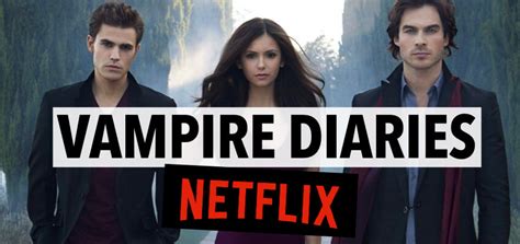 Vampire Diaries Sur Netflix Comment Regarder Les Saison Tutoriel