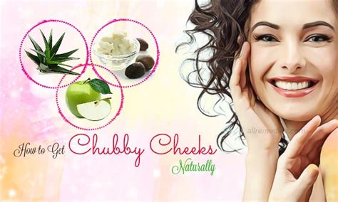 24 Ways How To Get Chubby Cheeks Naturally Without Gaining Weight