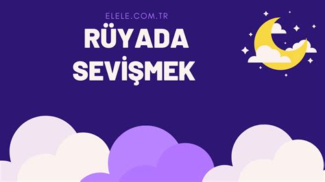 SEVİŞMEK Görmek Rüya Tabiri Rüyada Sevişmek Ne Anlama Gelir?