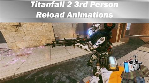 Titanfall 2 All Weapons Reload Animations In Third Person Youtube