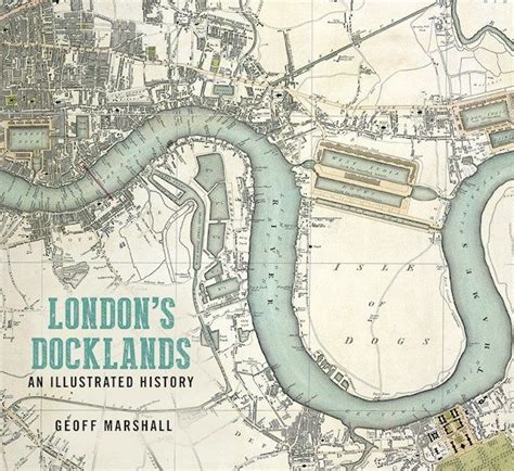 The History Press Londons Docklands An Illustrated History London