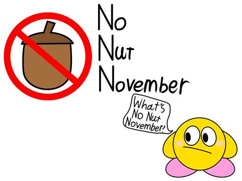 Happy No Nut November everyone! I have just one question: What is No