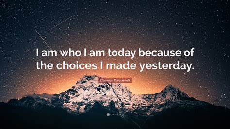 I Am Who I Am Today Quotes