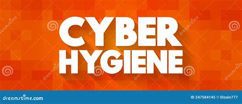Cyber Hygiene Set Of Practices For Ensuring The Safe Handling Of